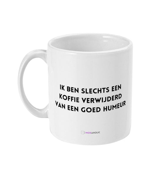 Ik ben slechts een koffie verwijderd van een goed humeur