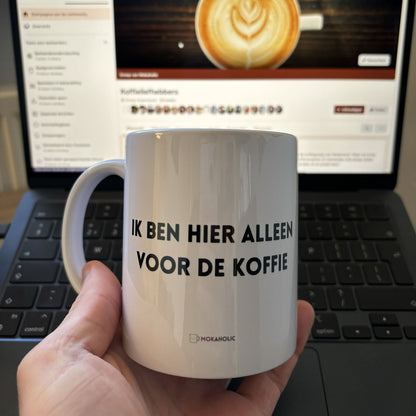 Ik ben hier alleen voor de koffie Mok