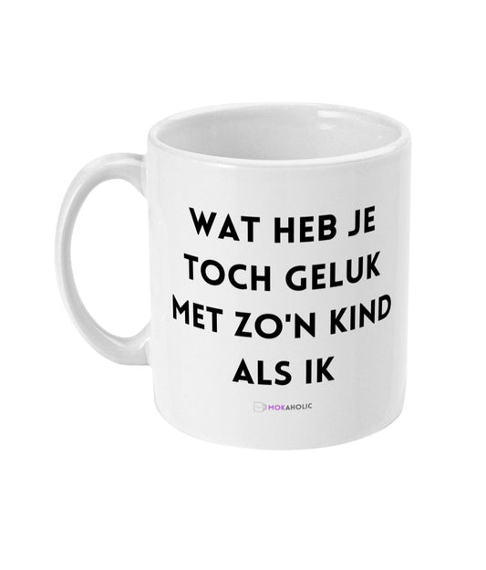 Wat heb je toch geluk met zo'n kind als ik - Mokaholic